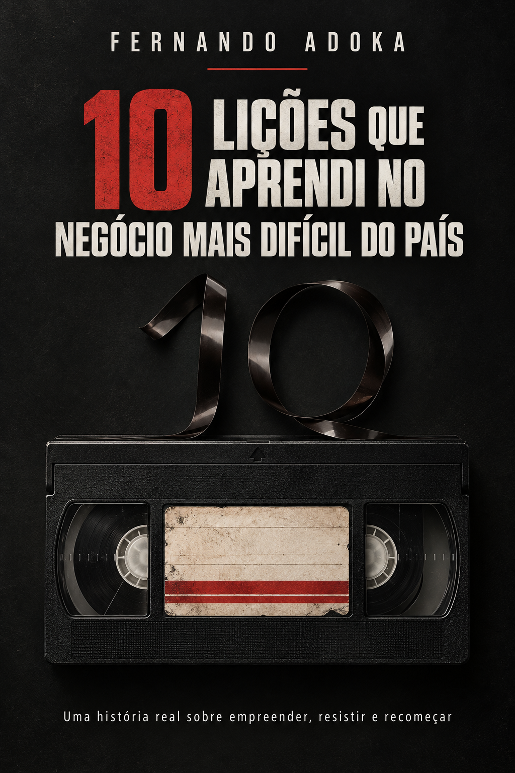 Capa do livro 10 Lições que Aprendi no Negócio mais Difícil do País